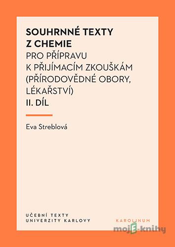 Souhrnné texty z chemie pro přípravu k přijímacím zkouškám II.díl (přírodovědné obory, lékařství) - Eva Streblová Souhrnné texty z chemie pro přípravu k přijímacím zkouškám II.díl (přírodovědné obory, lékařství) - Eva Streblová