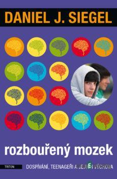 Rozbouřený mozek dospívání, teenageři a jejich výchova - Daniel J. Siegel