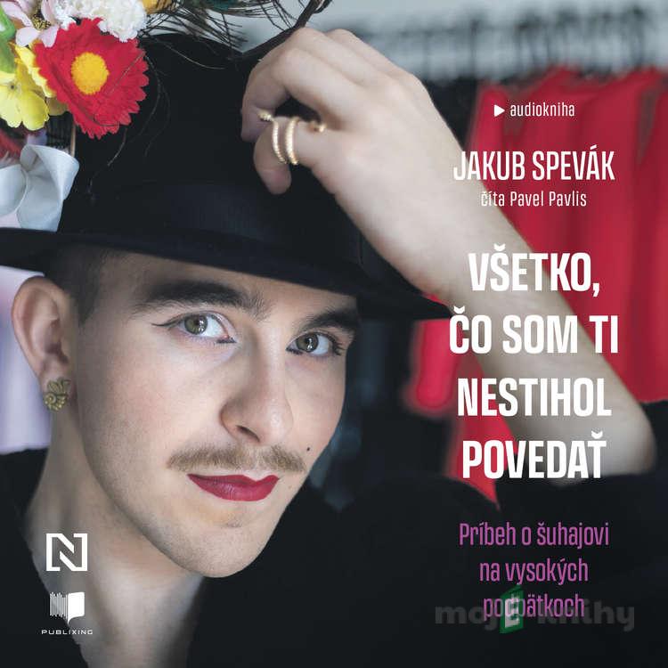 Všetko, čo som ti nestihol povedať - Jakub Spevák Všetko, čo som ti nestihol povedať - Jakub Spevák