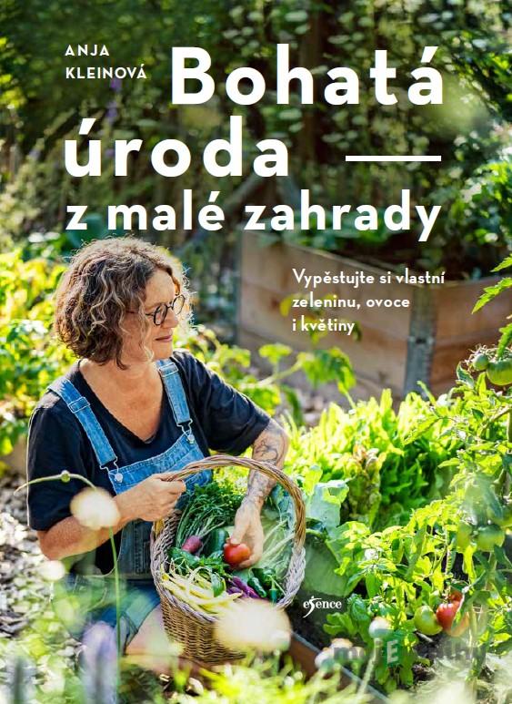 Bohatá úroda z malé zahrady - Anja Kleinová Bohatá úroda z malé zahrady - Anja Kleinová