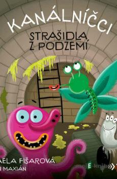 Kanálníčci: Strašidla z podzemí - Michaela Fišarová