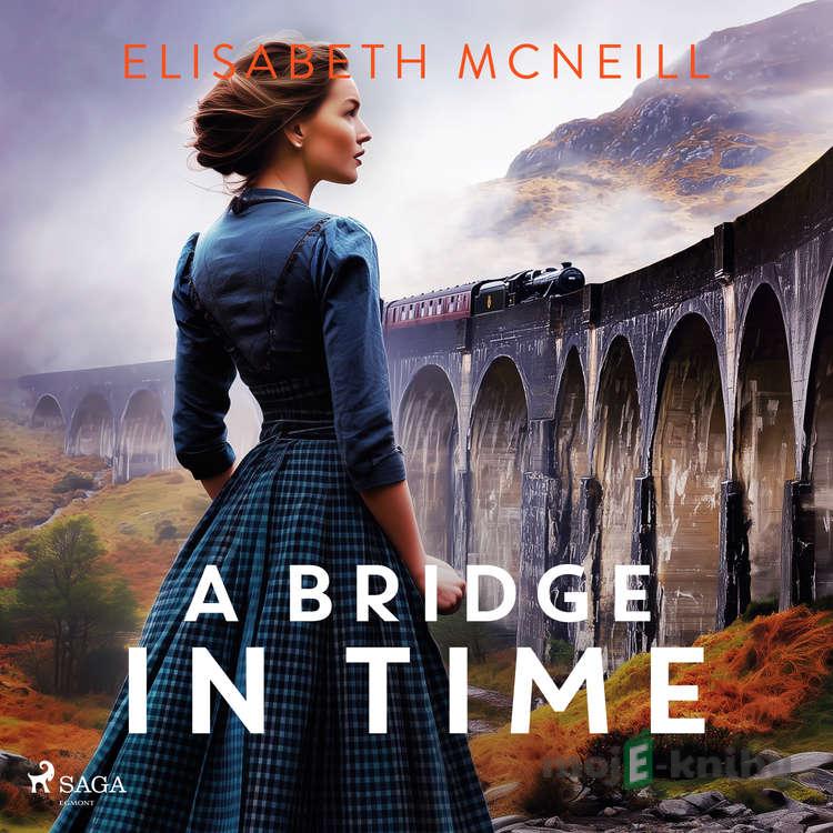A Bridge in Time: A moving Scottish historical saga (EN) - Elisabeth McNeill A Bridge in Time: A moving Scottish historical saga (EN) - Elisabeth McNeill