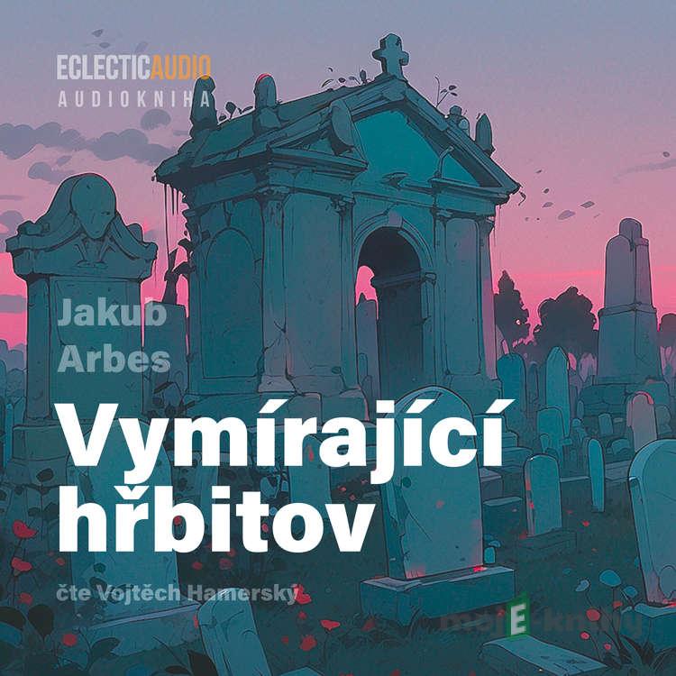 Vymírající hřbitov - Jakub Arbes Vymírající hřbitov - Jakub Arbes