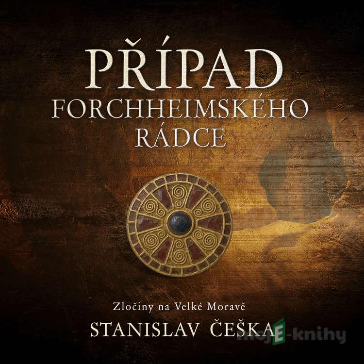 Případ forchheimského rádce - Stanislav Češka Případ forchheimského rádce - Stanislav Češka