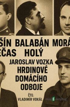 Hrdinové domácího odboje - Jaroslav Vozka