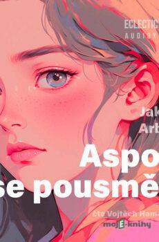 Aspoň se pousměj! - Jakub Arbes