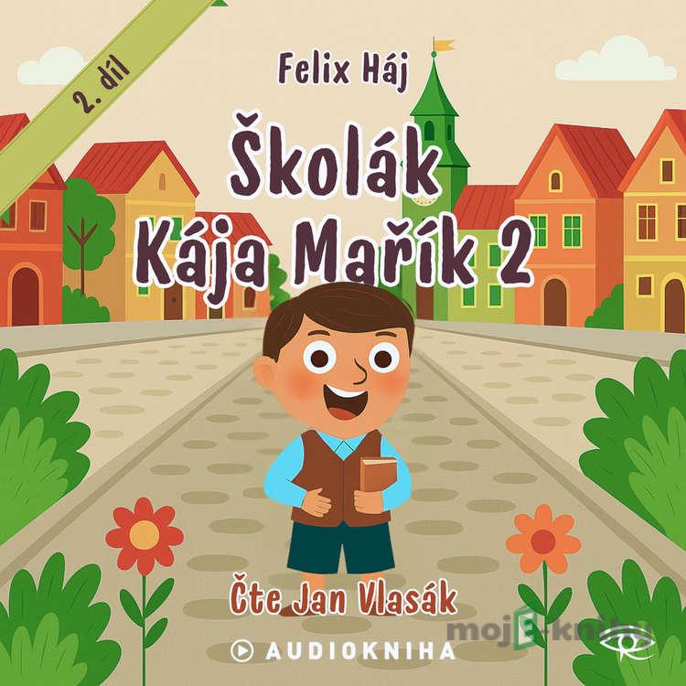 Školák Kája Mařík 2 - Felix Háj Školák Kája Mařík 2 - Felix Háj