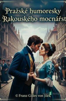 Pražské humoresky za Rakouského mocnářství - Franz Gilles von Jilek,Jan Neruda,Rudolf Slawitschek,Jaroslav Hašek