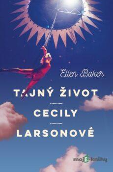 Tajný život Cecily Larsonové - Ellen Baker