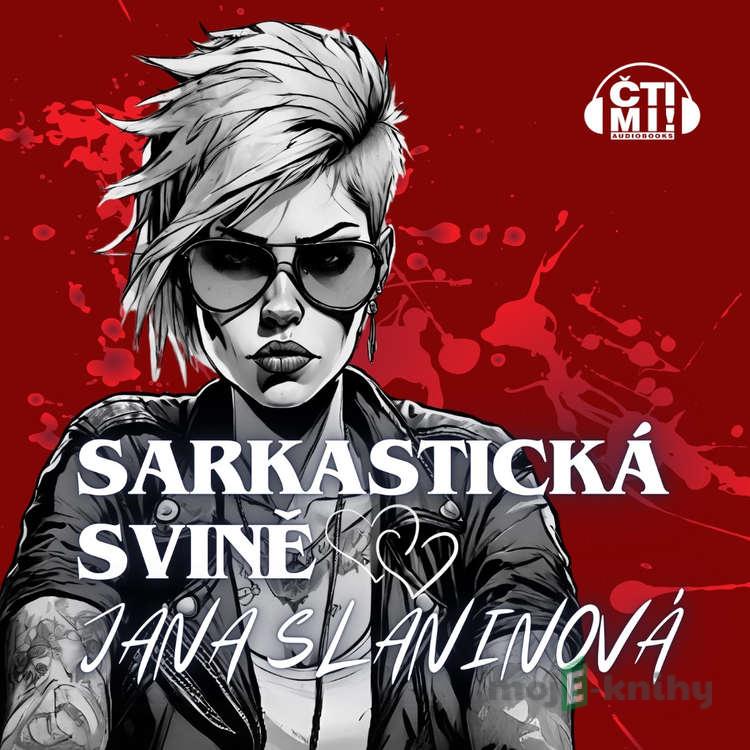 Sarkastická svině - Jana Slaninová Sarkastická svině - Jana Slaninová