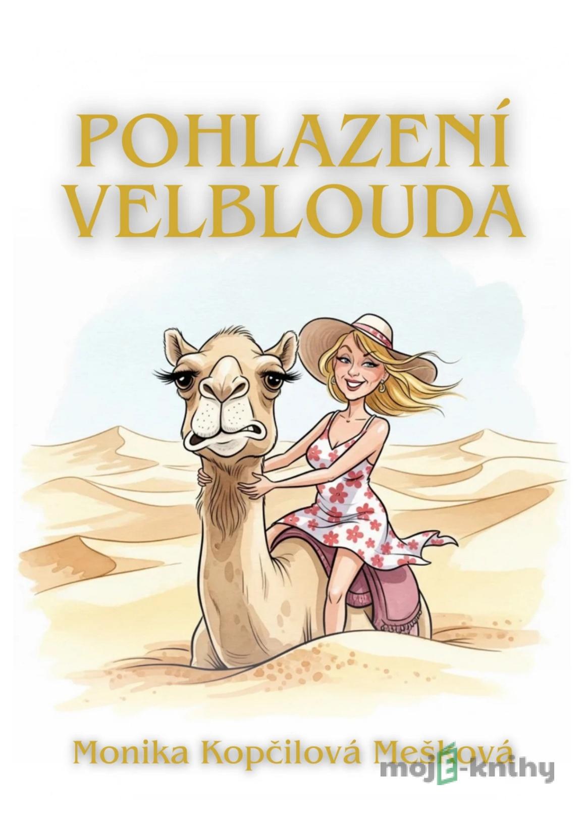 Pohlazení velblouda - Monika Kopčilová Mešková Pohlazení velblouda - Monika Kopčilová Mešková