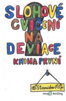 Slohové cvičení na deviace - kniha první - dětství - Stanislav Filip