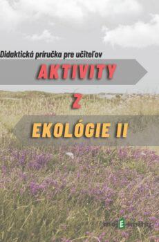 Aktivity z ekológie 2- Didaktická príručka pre učiteľov  - Ivan Iľko, Viera Peterková, Alexandra Maruniaková