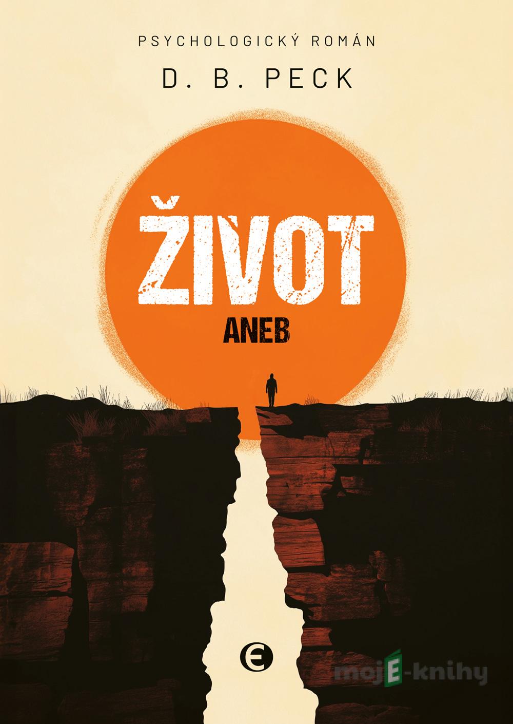 Život aneb Na konci stejně všichni umřou - D. B. Peck Život aneb Na konci stejně všichni umřou - D. B. Peck