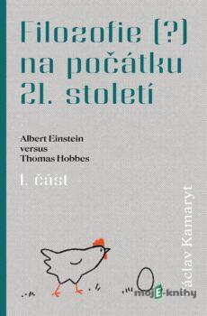 Filozofie (?) na počátku 21. století: Albert Einstein versus Thomas Hobbes 1. část - Václav Kamaryt