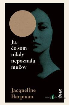 Ja, čo som nikdy nepoznala mužov - Jacqueline Harpman