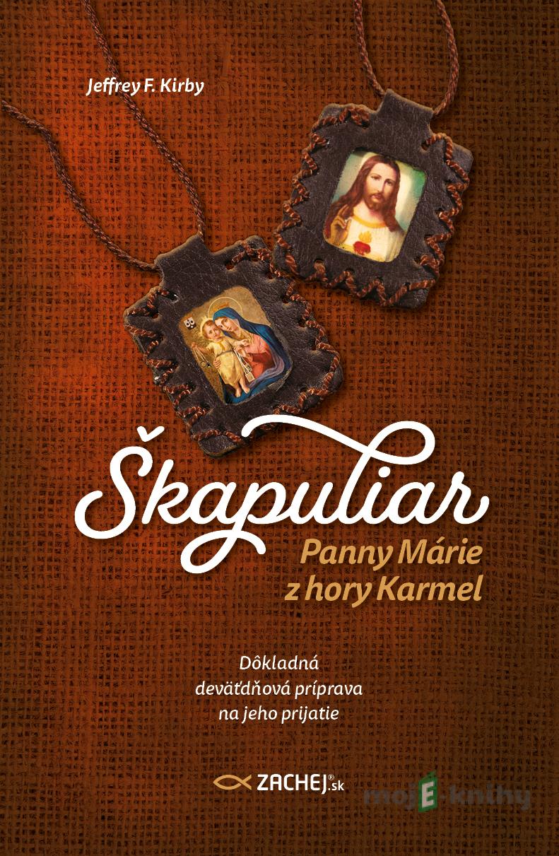 Škapuliar Panny Márie z hory Karmel - Jeffrey F. Kirby Škapuliar Panny Márie z hory Karmel - Jeffrey F. Kirby