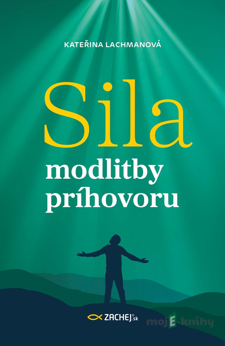 Sila modlitby príhovoru - Kateřina Lachmanová Sila modlitby príhovoru - Kateřina Lachmanová