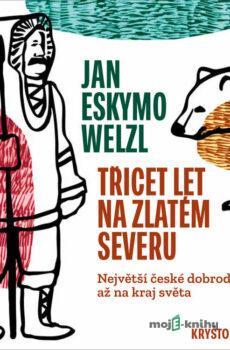 Třicet let na zlatém severu - Jan Eskymo Welzl