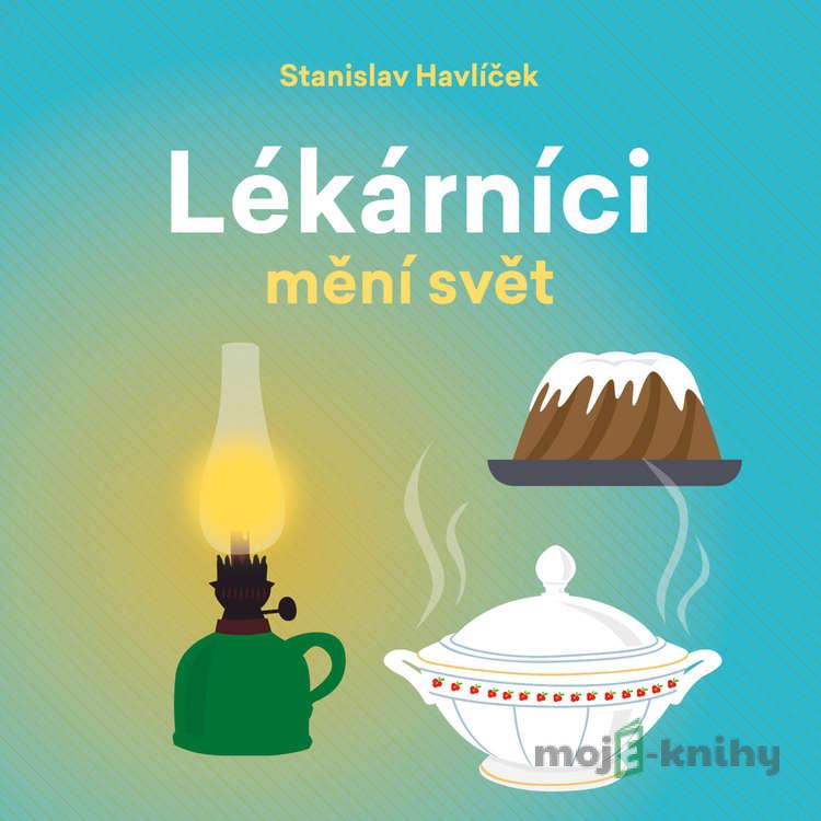 Lékárníci mění svět - Stanislav Havlíček Lékárníci mění svět - Stanislav Havlíček