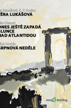 Věra Lukášová - Dnes ještě zapadá slunce nad Atlantidou - Srpnová neděle - Božena Benešová,Emil František Burian,Vítězslav Nezval,František Hrubín