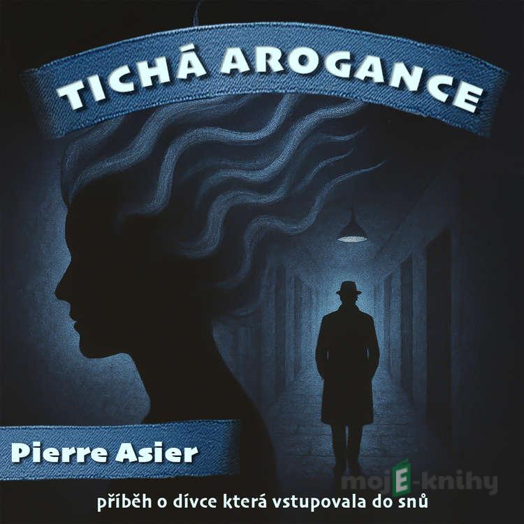 Tichá arogance - Pierre Asier Tichá arogance - Pierre Asier