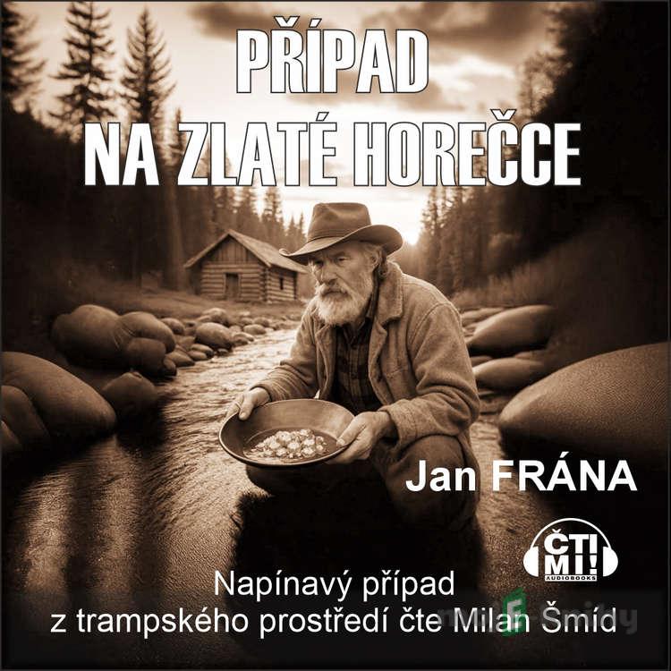 Případ na Zlaté horečce - Jan Frána Případ na Zlaté horečce - Jan Frána