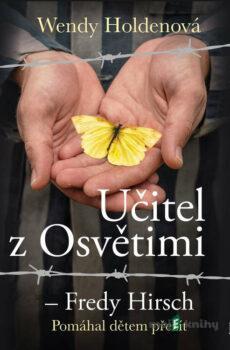 Učitel z Osvětimi – Fredy Hirsch - Wendy Holdenová