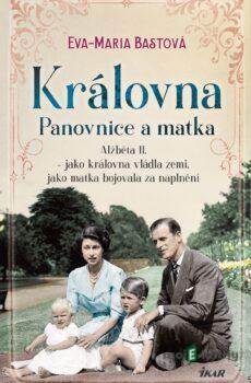 Královna – Panovnice a matka - Eva-Maria Bastová