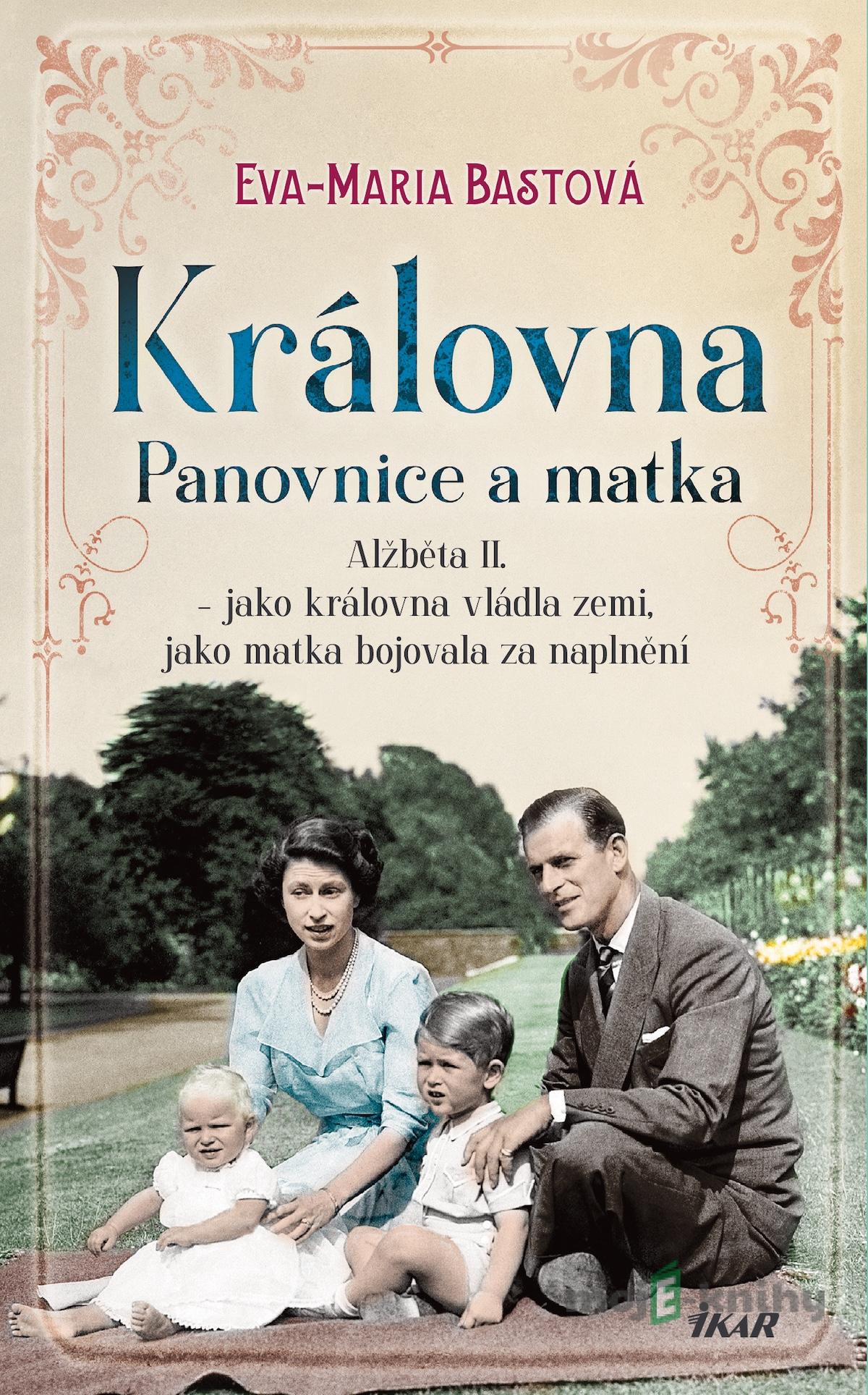 Královna – Panovnice a matka - Eva-Maria Bastová Královna – Panovnice a matka - Eva-Maria Bastová