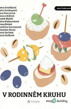 V rodinném kruhu - Bianca Bellová, Boris Dočekal, Radek Blažek, Anna Bolavá, Petra Dvořáková, Stanislav Beran, Jana Poncarová, Petra Soukupová, Petra Klabouchová