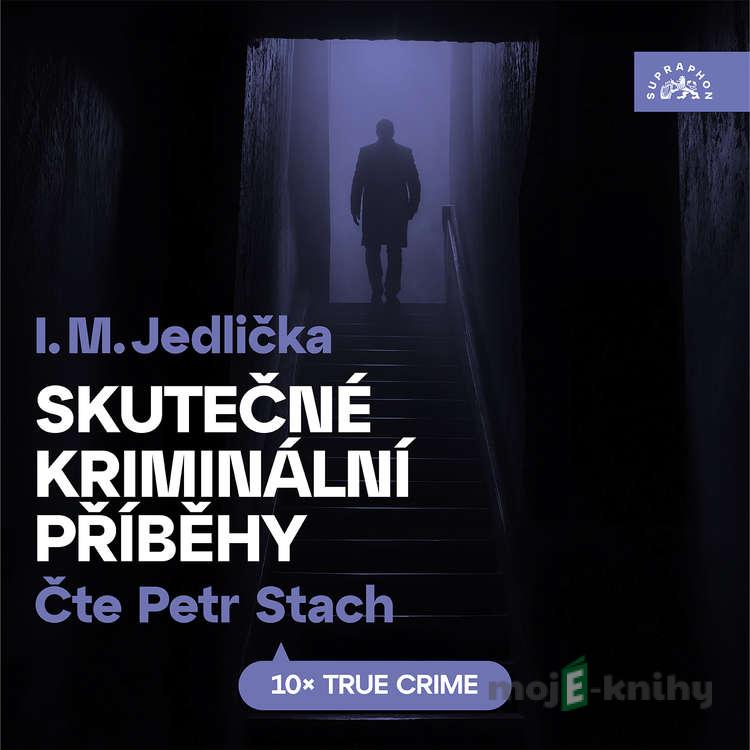 Skutečné kriminální příběhy - I. M. Jedlička Skutečné kriminální příběhy - I. M. Jedlička