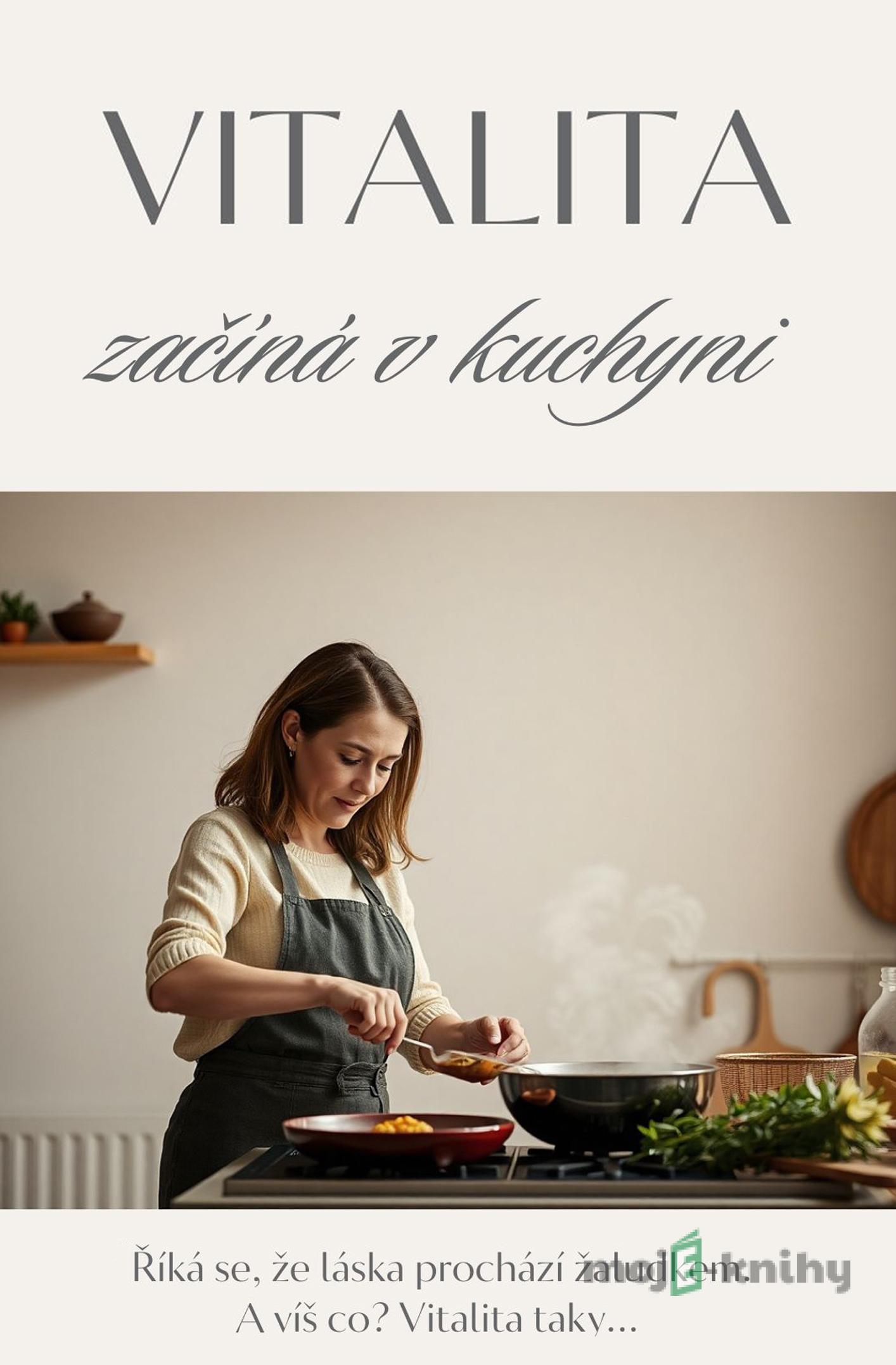 Vitalita začíná v kuchyni - Gabriela Kortová Vitalita začíná v kuchyni - Gabriela Kortová