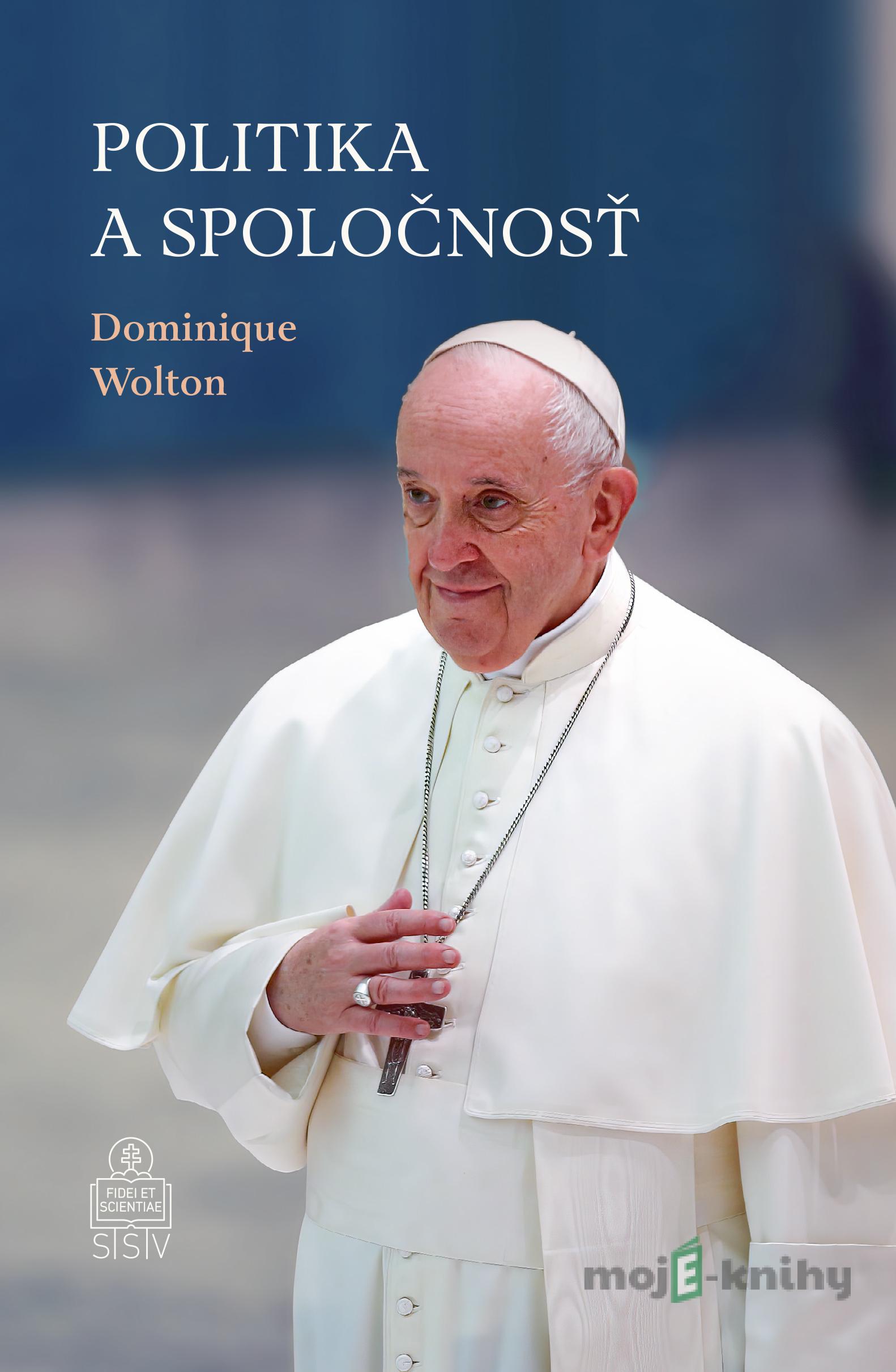 Politika a spoločnosť - Dominique Wolton, Pápež František Politika a spoločnosť - Dominique Wolton, Pápež František