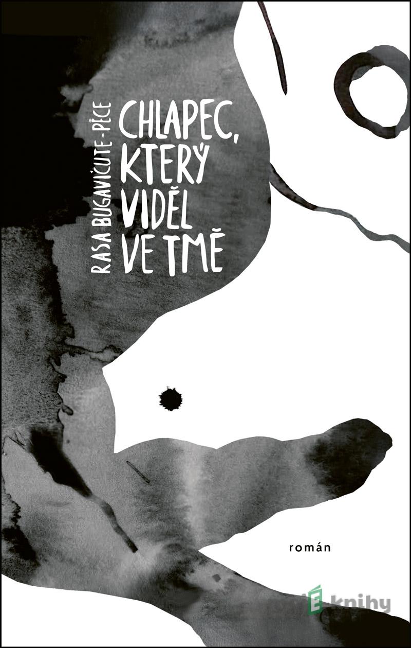 Chlapec, který viděl ve tmě - Rasa Bugavičute-Péce Chlapec, který viděl ve tmě - Rasa Bugavičute-Péce