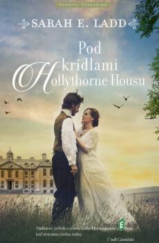 Pod krídlami Hollythorne House - E. Sarah Ladd