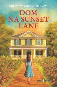 Dom na Sunset Lane - Kristy Woodson Harvey