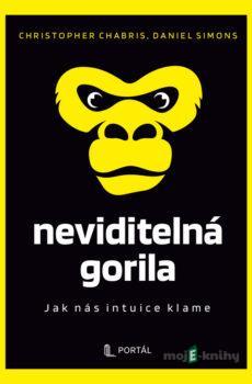Neviditelná gorila - Jak nás intuice klame - Christopher Chabris a Daniel Simons