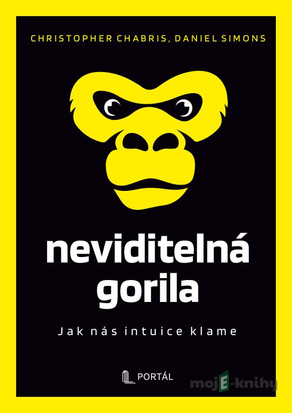 Neviditelná gorila - Jak nás intuice klame - Christopher Chabris a Daniel Simons Neviditelná gorila - Jak nás intuice klame - Christopher Chabris a Daniel Simons