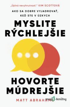 Myslite rýchlejšie, hovorte múdrejšie - Matt Abrahams