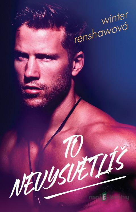 To nevysvětlíš - Winter Renshawová To nevysvětlíš - Winter Renshawová