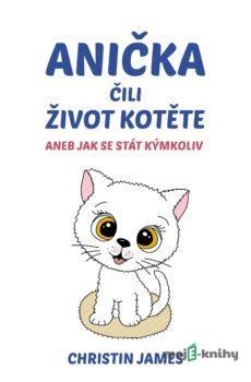 Anička čili život kotěte - Christin James