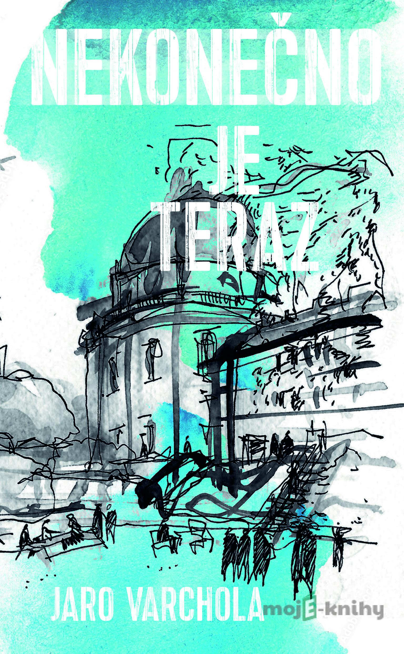 Nekonečno je teraz - Jaroslav Varchola Nekonečno je teraz - Jaroslav Varchola