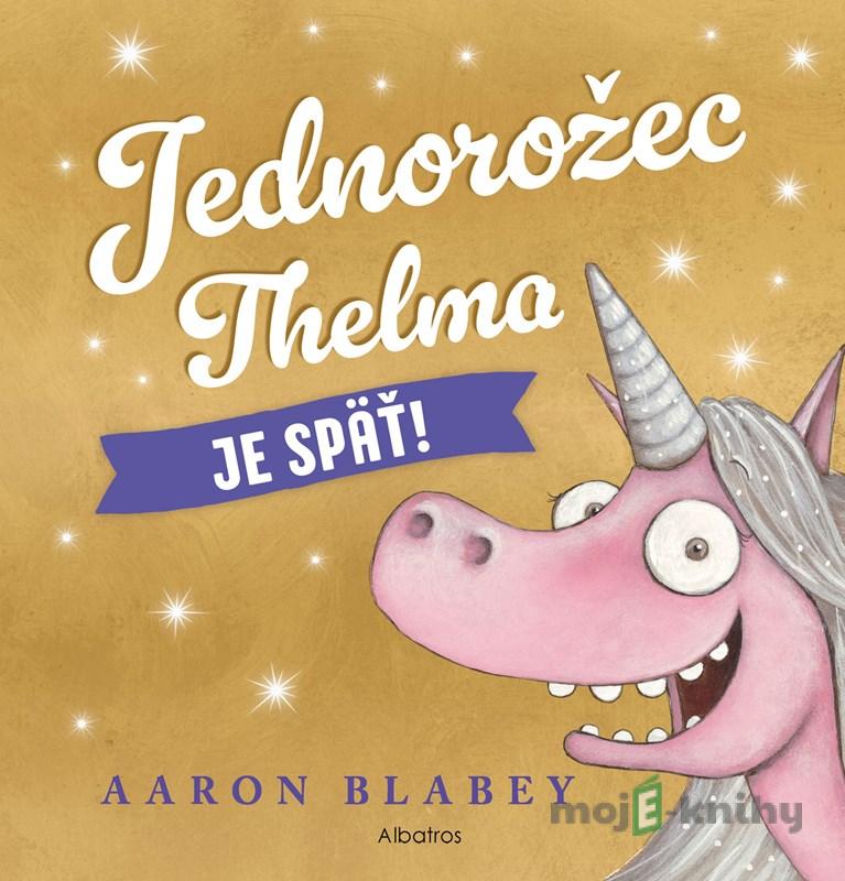 Jednorožec Thelma je späť! - Aaron Blabey Jednorožec Thelma je späť! - Aaron Blabey