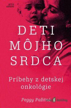 Deti môjho srdca - Príbehy z detskej onkológie - Peggy Pažitná