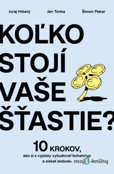 Koľko stojí vaše šťastie? - Juraj Hrbatý, Ján Tonka a Šimon Pekár