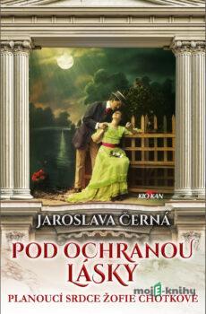 Pod ochranou lásky - Jaroslava Černá