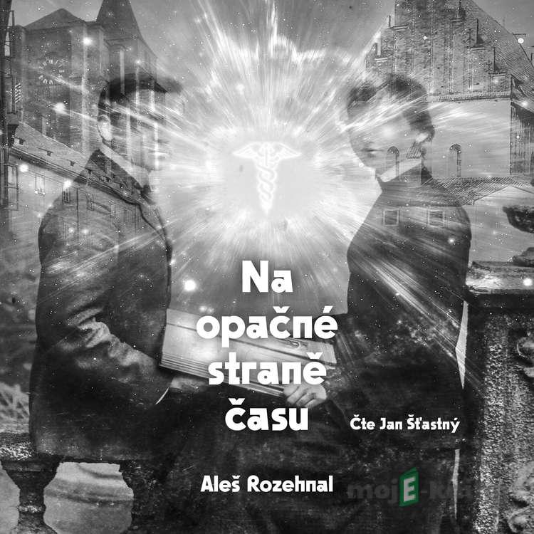 Na opačné straně času - Aleš Rozehnal Na opačné straně času - Aleš Rozehnal