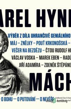 Výběr z díla uhrančivě geniálního básníka - Karel Hynek Mácha