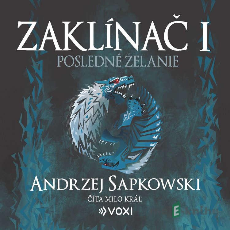 Zaklínač I: Posledné želanie - Andrzej Sapkowski Zaklínač I: Posledné želanie - Andrzej Sapkowski